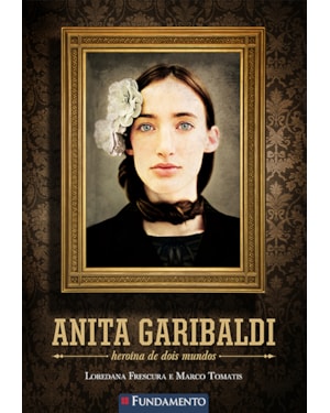 ANITA GARIBALDI - HEROÍNA DE DOIS MUNDOS