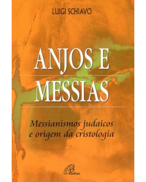 Anjos e messias: messianismos judaicos e origem da cristologia