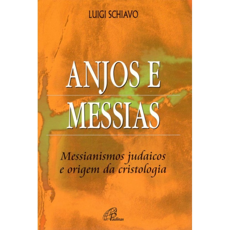 Anjos e messias: messianismos judaicos e origem da cristologia
