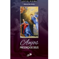 ANJOS, PRESENÇA DE DEUS - LECTIO DIVINA SOBRE OS CELESTES MENSAGEIROS