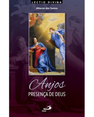 Anjos, Presença de Deus - Lectio Divina sobre os Celestes Mensageiros