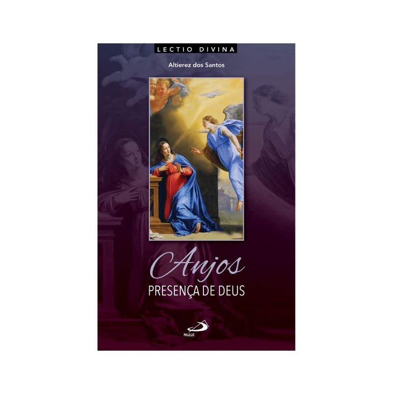 ANJOS, PRESENÇA DE DEUS - LECTIO DIVINA SOBRE OS CELESTES MENSAGEIROS