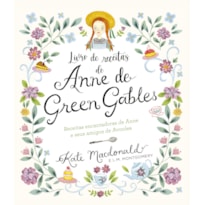 ANNE DE GREEN GABLES - O LIVRO OFICIAL DE RECEITAS: PRATOS ENCANTADORES DE ANNE E SEUS AMIGOS DE AVONLEA