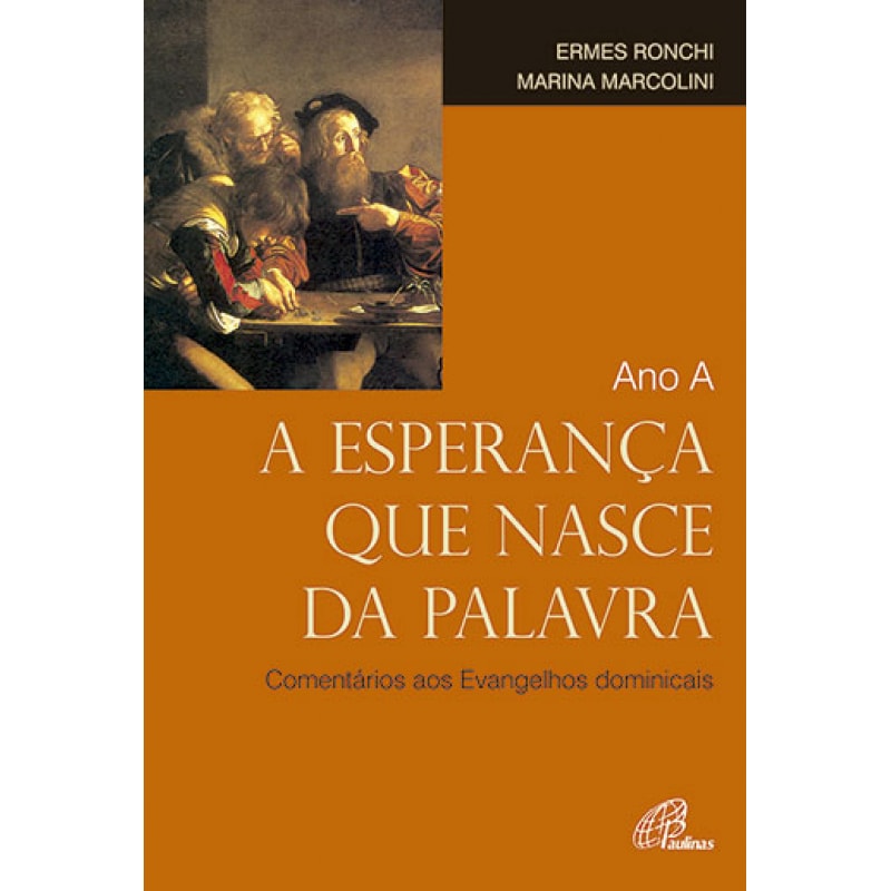 ANO A - A ESPERANÇA NASCE DA PALAVRA - COMENTÁRIOS AOS EVANGELHOS DOMINICAIS