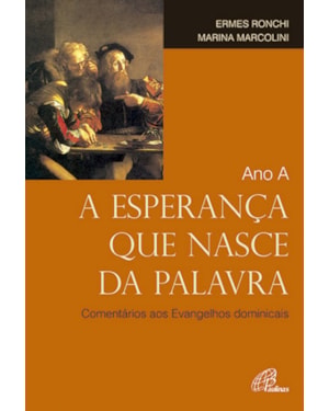 ANO A - A ESPERANÇA NASCE DA PALAVRA - COMENTÁRIOS AOS EVANGELHOS DOMINICAIS