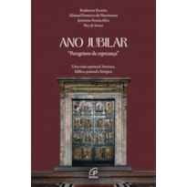 ANO JUBILAR, PEREGRINOS DE ESPERANÇA: UMA VISÃO ESPIRITUAL, HISTÓRICA, BÍBLICA, PASTORAL E LITÚRGICA