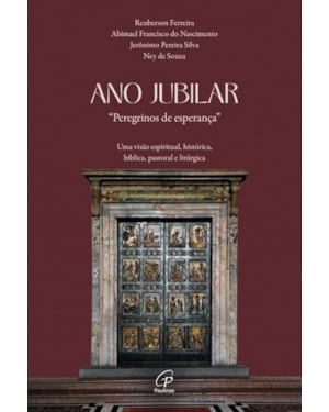 Ano jubilar, peregrinos de esperança: uma visão espiritual, histórica, bíblica, pastoral e litúrgica