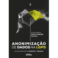 ANONIMIZAÇÃO DE DADOS NA LGPD - UM DIÁLOGO ENTRE DIREITO E TÉCNICA - 1ª ED - 2025