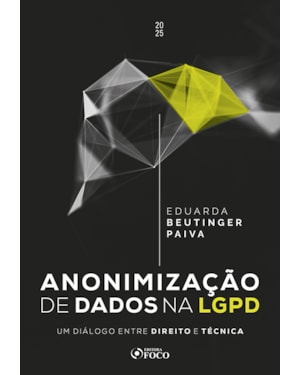 ANONIMIZAÇÃO DE DADOS NA LGPD - UM DIÁLOGO ENTRE DIREITO E TÉCNICA - 1ª ED - 2025