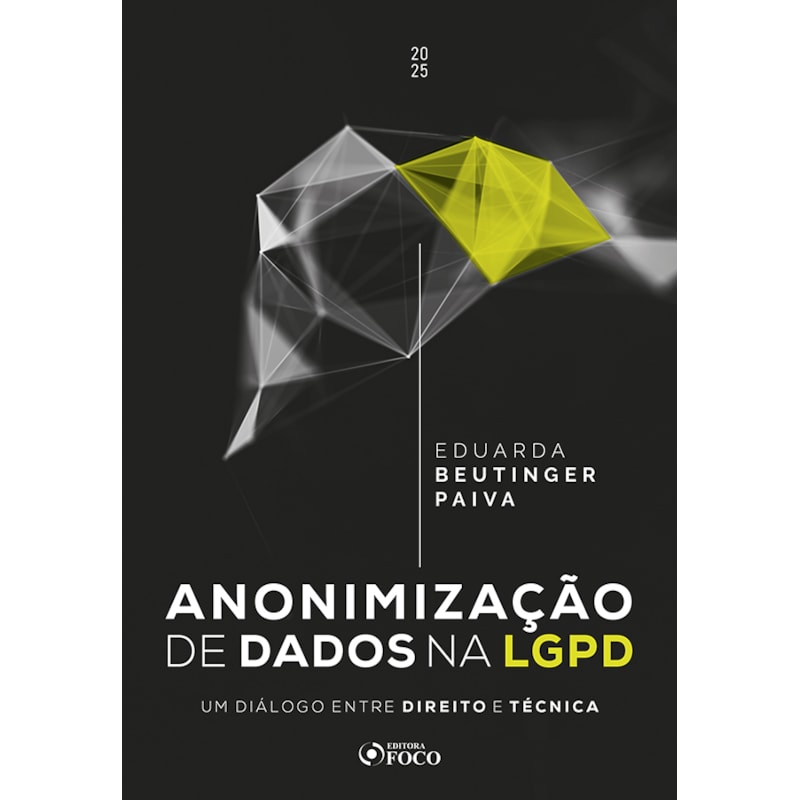 ANONIMIZAÇÃO DE DADOS NA LGPD - UM DIÁLOGO ENTRE DIREITO E TÉCNICA - 1ª ED - 2025