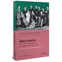 ANOS LOUCOS: HISTÓRIAS DA PSICANÁLISE ÀS MARGENS DOS ANOS 1920 - SEGUIDO DO DIÁRIO DE SOPHIE HALBERSTADT-FREUD