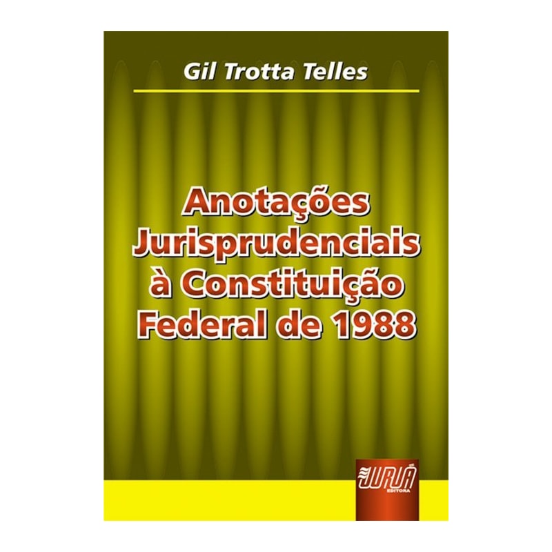 ANOTAÇÕES JURISPRUDENCIAIS À CONSTITUIÇÃO FEDERAL DE 1988