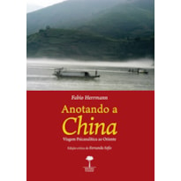 ANOTANDO A CHINA - VIAGEM PSICANALÍTICA AO ORIENTE