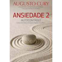 ANSIEDADE 2: AUTOCONTROLE - COMO CONTROLAR O ESTRESSE E MANTER O EQUILÍBRIO