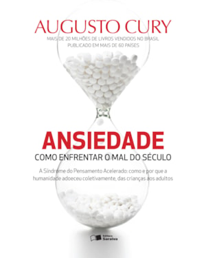 ANSIEDADE: COMO ENFRENTAR O MAL DO SÉCULO