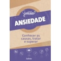 ANSIEDADE : CONHECER AS CAUSAS, TRATAR E SUPERA...