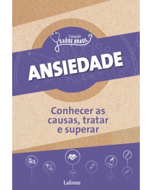 ANSIEDADE : CONHECER AS CAUSAS, TRATAR E SUPERAR - COLEÇÃO SAÚDE BRASIL
