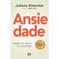 ANSIEDADE: DOMINE SUA MENTE. VIVA SEM MEDO.