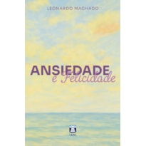 ANSIEDADE E FELICIDADE