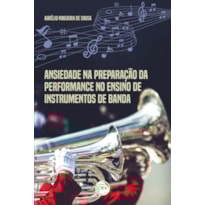 ANSIEDADE NA PREPARAÇÃO DA PERFORMANCE NO ENSINO DE INSTRUMENTOS DE BANDA