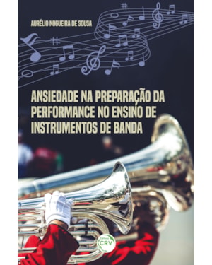 ANSIEDADE NA PREPARAÇÃO DA PERFORMANCE NO ENSINO DE INSTRUMENTOS DE BANDA