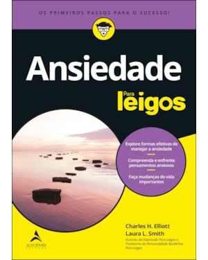 Ansiedade para leigos - 3ª edição: explore formas efetivas de manejar a ansiedade| compreenda e enfrente pensamentos ansiosos| faça mudanças de vida importantes