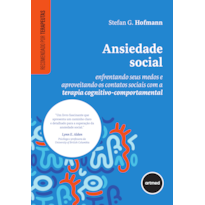 ANSIEDADE SOCIAL: ENFRENTANDO SEUS MEDOS E APROVEITANDO OS CONTATOS SOCIAIS COM A TERAPIA COGNITIVO-COMPORTAMENTAL