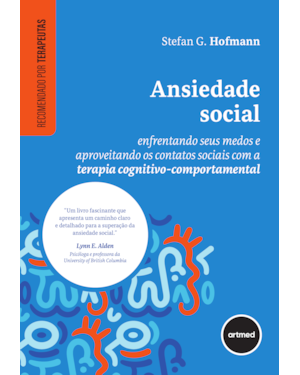 ANSIEDADE SOCIAL: ENFRENTANDO SEUS MEDOS E APROVEITANDO OS CONTATOS SOCIAIS COM A TERAPIA COGNITIVO-COMPORTAMENTAL