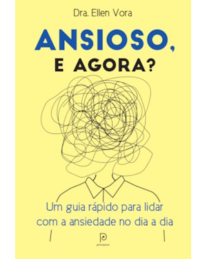 Ansioso, e agora?: um guia rápido para lidar com a ansiedade no dia a dia