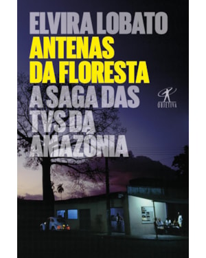 ANTENAS DA FLORESTA: A SAGA DAS TVS DA AMAZÔNIA