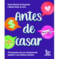 ANTES DE CASAR: 100 PERGUNTAS PARA UM RELACIONAMENTO SAUDÁVEL E COM MELHORES DECISÕES