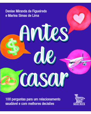 ANTES DE CASAR: 100 PERGUNTAS PARA UM RELACIONAMENTO SAUDÁVEL E COM MELHORES DECISÕES
