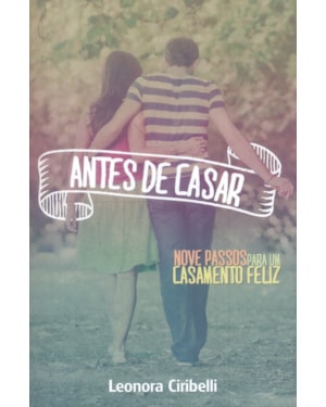 ANTES DE CASAR - NOVE PASSOS PARA UM CASAMENTO FELIZ