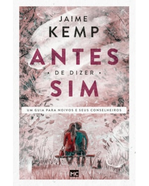 ANTES DE DIZER SIM: UM GUIA PARA NOIVOS E SEUS CONSELHEIROS