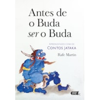 ANTES DE O BUDA SER O BUDA: APRENDENDO COM OS CONTOS JATAKA