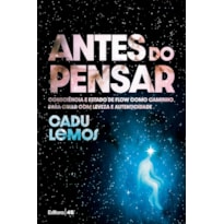 ANTES DO PENSAR:  CONSCIÊNCIA E ESTADO DE FLOW COMO CAMINHO  PARA CRIAR COM LEVEZA E AUTENTICIDADE