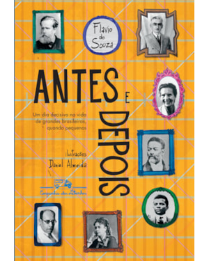 ANTES E DEPOIS (EDIÇÃO REVISTA E ATUALIZADA): UM DIA DECISIVO NA VIDA DE GRANDES BRASILEIROS, QUANDO PEQUENOS