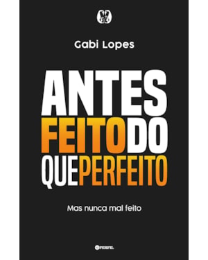Antes feito do que perfeito: mas nunca mal feito