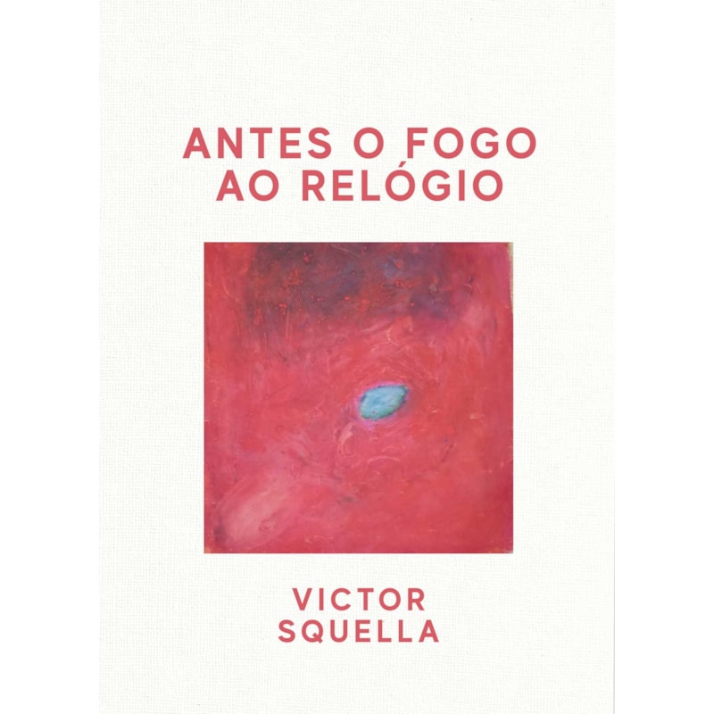 ANTES O FOGO AO RELÓGIO (COLEÇÃO DOS EDITORES, VOL. 4)
