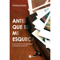 Antes que eu me esqueça: como sobrevivi a um diagnóstico de demência aos 46 anos