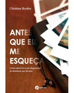 Antes que eu me esqueça: como sobrevivi a um diagnóstico de demência aos 46 anos