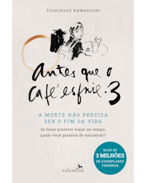 ANTES QUE O CAFÉ ESFRIE 3: A MORTE NÃO PRECISA SER O FIM DA VIDA