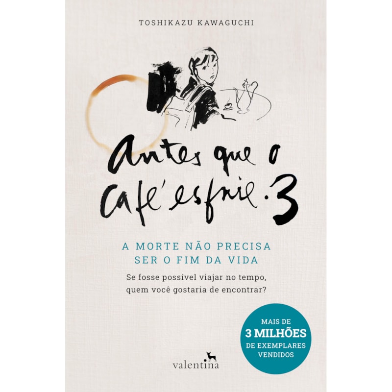 ANTES QUE O CAFÉ ESFRIE 3: A MORTE NÃO PRECISA SER O FIM DA VIDA