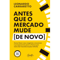 ANTES QUE O MERCADO MUDE [DE NOVO]: COMO FAZER SEUS NEGÓCIOS CRESCEREM E PROSPERAREM PARA O FUTURO POR MEIO DA TRANSFORMAÇÃO INFINITA