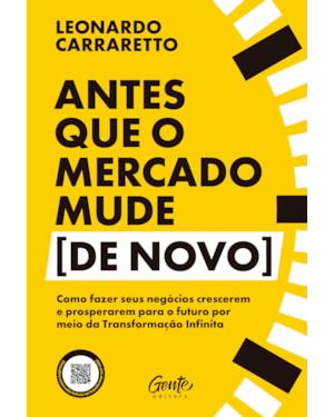 ANTES QUE O MERCADO MUDE [DE NOVO]: COMO FAZER SEUS NEGÓCIOS CRESCEREM E PROSPERAREM PARA O FUTURO POR MEIO DA TRANSFORMAÇÃO INFINITA