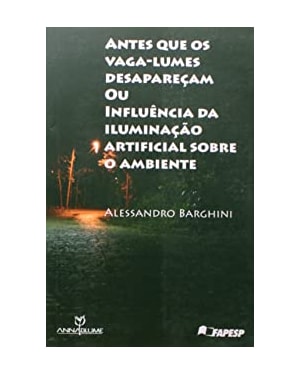 ANTES QUE OS VAGA-LUMES DESAPARECAM OU INFLUENCIA DA ILUMINACAO ARTIFICIAL - 1