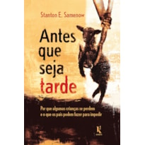 ANTES QUE SEJA TARDE: POR QUE ALGUMAS CRIANÇAS SE PERDEM E O QUE OS PAIS PODEM FAZER PARA IMPEDIR