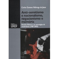 ANTI-SEMITISMO E NACIONALISMO, NEGACIONISMO E MEMÓRIA: REVISÃO EDITORA E AS ESTRATÉGIAS DA INTOLERÂNCIA (1987-2003)