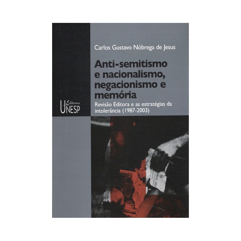 ANTI-SEMITISMO E NACIONALISMO, NEGACIONISMO E MEMÓRIA: REVISÃO EDITORA E AS ESTRATÉGIAS DA INTOLERÂNCIA (1987-2003)