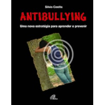 ANTIBULLYING: UMA NOVA ESTRATÉGIA PARA APRENDER E PREVENIR